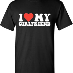 I Love My Girlfriend Shirt Graphic Mens Novelty Very Funny T Shirt