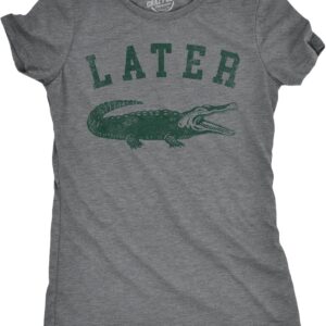 Womens Later Alligator T Shirt Funny Gator Joke Saying Tee for Ladies